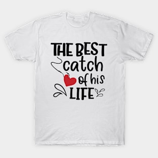 The Best Catch Of His Life T-Shirt